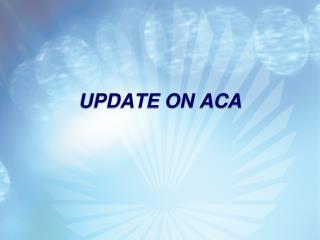 UPDATE ON ACA