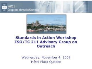 Standards in Action Workshop ISO/TC 211 Advisory Group on Outreach