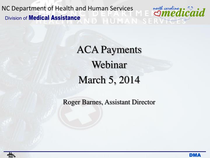 aca payments webinar march 5 2014 roger barnes assistant director
