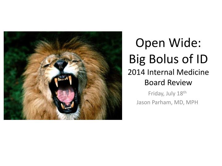 open wide big bolus of id 2014 internal medicine board review