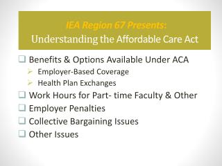 IEA Region 67 Presents : Understanding the Affordable Care Act
