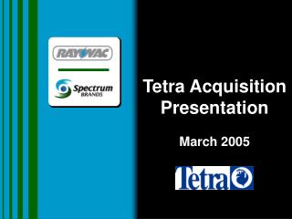 Tetra Acquisition Presentation March 2005