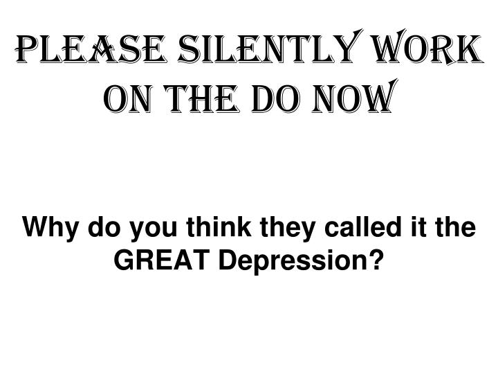 please silently work on the do now why do you think they called it the great depression