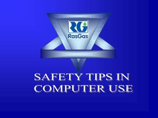 SAFETY TIPS IN COMPUTER USE