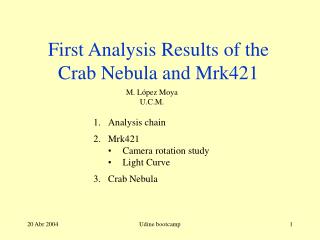 First Analysis Results of the Crab Nebula and Mrk421