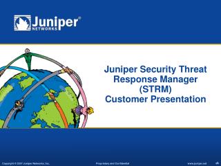 Juniper Security Threat Response Manager (STRM) Customer Presentation