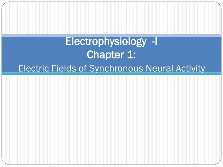 electrophysiology i chapter 1 electric fields of synchronous neural activity