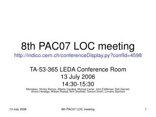 8th PAC07 LOC meeting indico.cern.ch/conferenceDisplay.py?confId=4598