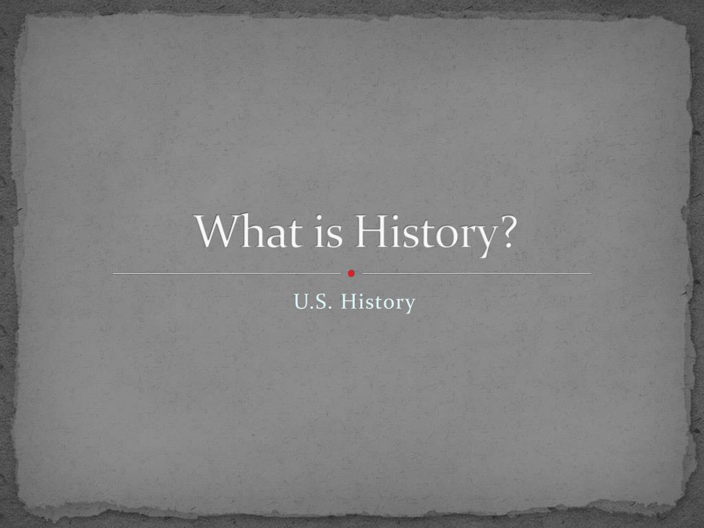 History Is PPT - What is History? PowerPoint Presentation, free download - ID:3388025