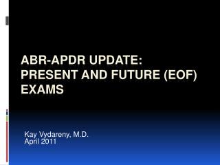 ABR-APDR Update: Present and Future (EOF) Exams