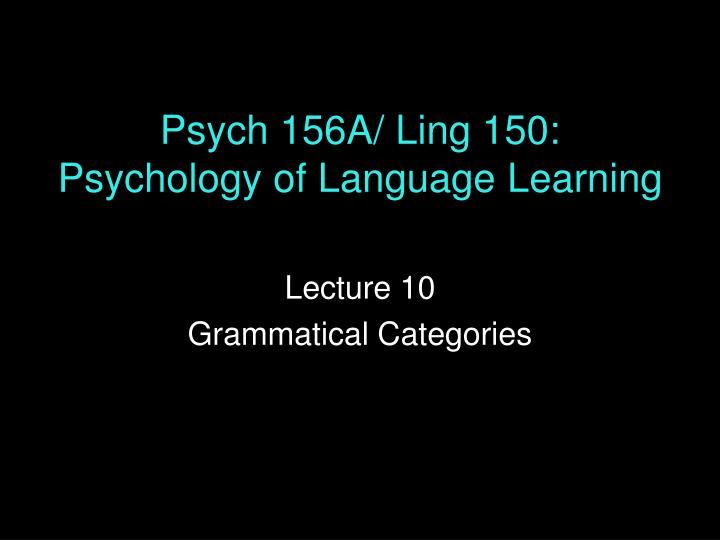 psych 156a ling 150 psychology of language learning