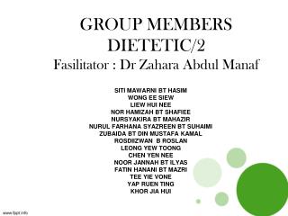 GROUP MEMBERS DIETETIC/2 Fasilitator : Dr Zahara Abdul Manaf