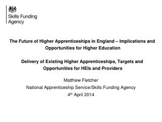 Matthew Fletcher National Apprenticeship Service/Skills Funding Agency 4 th April 2014