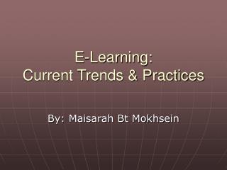 E-Learning: Current Trends &amp; Practices