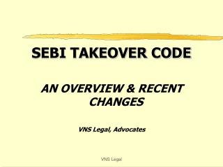 SEBI TAKEOVER CODE AN OVERVIEW &amp; RECENT CHANGES VNS Legal, Advocates