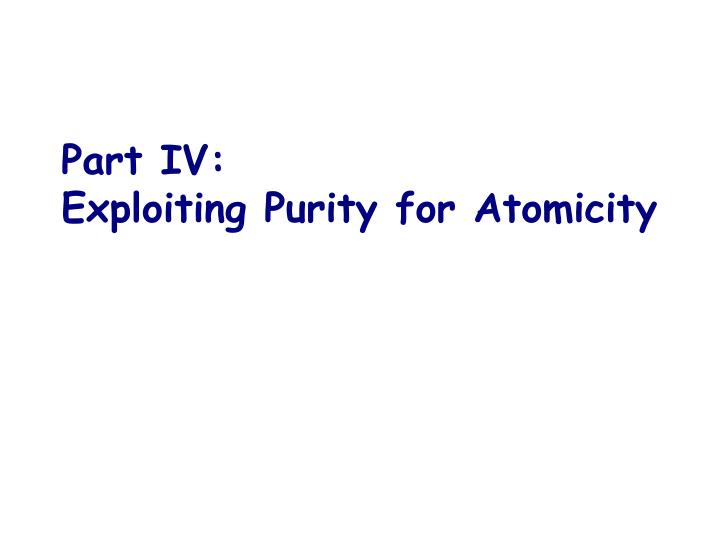 part iv exploiting purity for atomicity