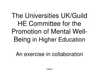 The Universities UK/Guild HE Committee for the Promotion of Mental Well-Being in Higher Education