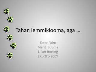 tahan lemmiklooma aga