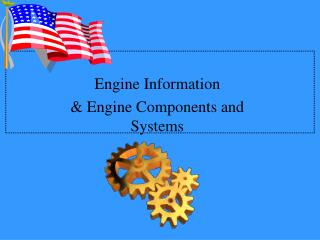 Engine Information &amp; Engine Components and Systems