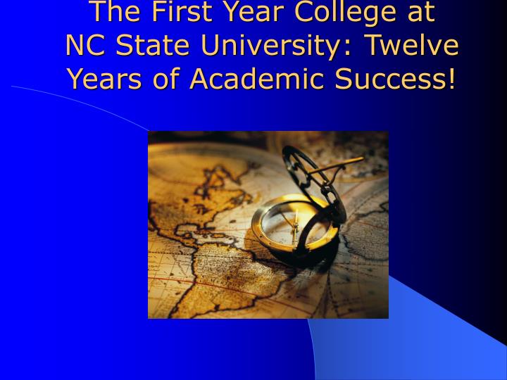 the first year college at nc state university twelve years of academic success