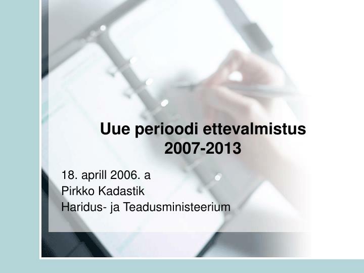 uue perioodi ettevalmistus 2007 2013