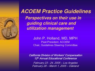 John P. Holland, MD, MPH Past-President, ACOEM Chair, Guidelines Steering Committee