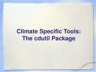 Climate Specific Tools: The cdutil Package