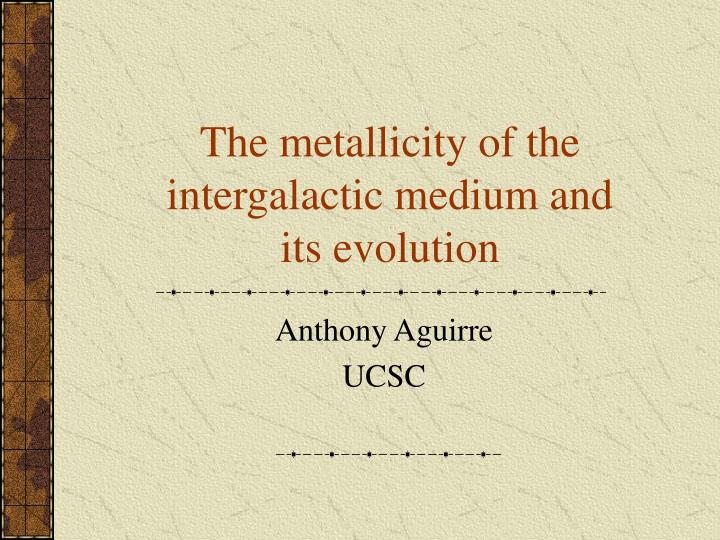 the metallicity of the intergalactic medium and its evolution