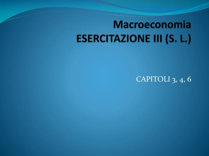 macroeconomia esercitazione iii s l