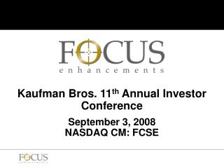 Kaufman Bros. 11 th Annual Investor Conference September 3, 2008 NASDAQ CM: FCSE