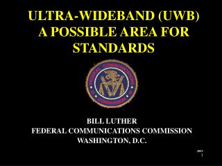 ULTRA-WIDEBAND (UWB) A POSSIBLE AREA FOR STANDARDS