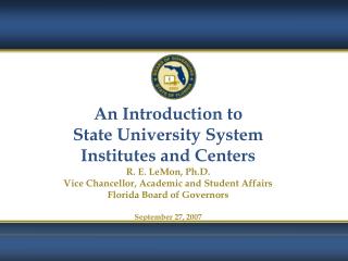 An Introduction to State University System Institutes and Centers R. E. LeMon, Ph.D.