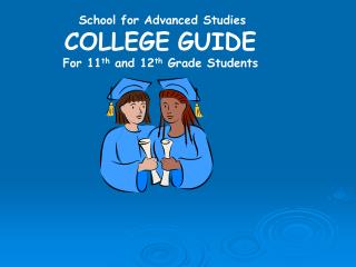School for Advanced Studies COLLEGE GUIDE For 11 th and 12 th Grade Students