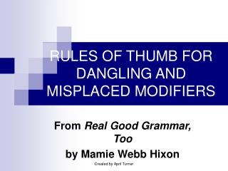 RULES OF THUMB FOR DANGLING AND MISPLACED MODIFIERS