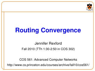 Jennifer Rexford Fall 2010 (TTh 1:30-2:50 in COS 302) COS 561: Advanced Computer Networks