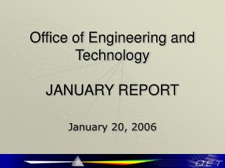 Office of Engineering and Technology JANUARY REPORT