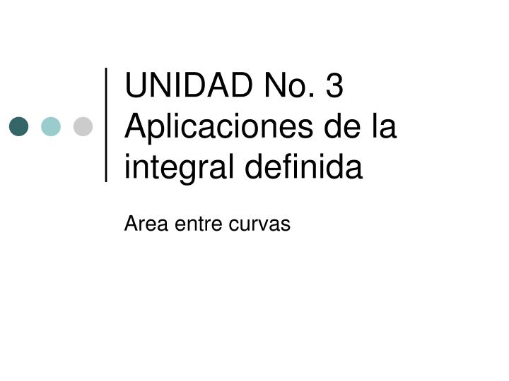 unidad no 3 aplicaciones de la integral definida