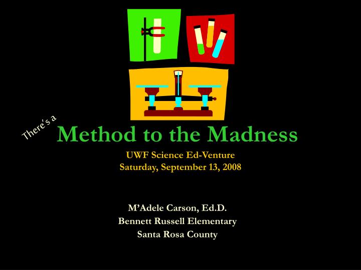 method to the madness