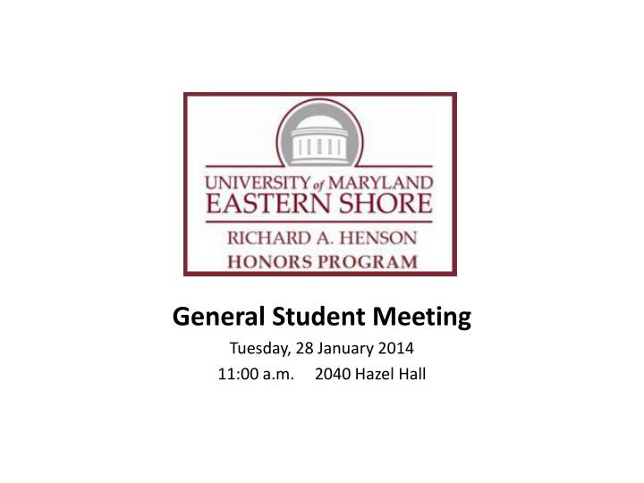 general student meeting tuesday 28 january 2014 11 00 a m 2040 hazel hall