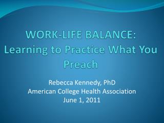 WORK-LIFE BALANCE: Learning to Practice What You Preach