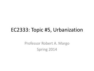 EC2333: Topic #5, Urbanization