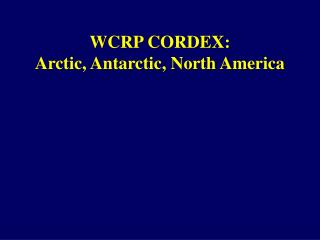WCRP CORDEX: Arctic, Antarctic, North America