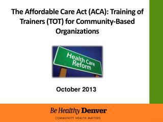 The Affordable Care Act (ACA): Training of Trainers (TOT) for Community-Based Organizations