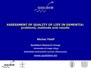 ASSESSMENT OF QUALITY OF LIFE IN DEMENTIA: problems, methods and results Michel Ylieff