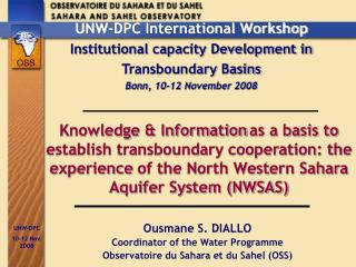 Ousmane S. DIALLO Coordinator of the Water Programme Observatoire du Sahara et du Sahel (OSS)