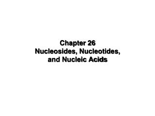Chapter 26 Nucleosides, Nucleotides, and Nucleic Acids