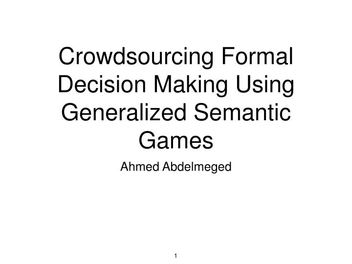 crowdsourcing formal decision making using generalized semantic games