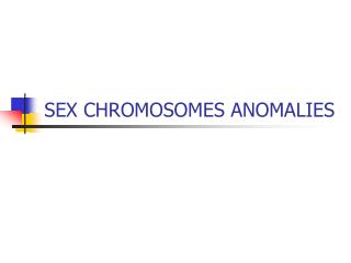 SEX CHROMOSOMES ANOMALIES
