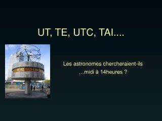 les astronomes chercheraient ils midi 14heures