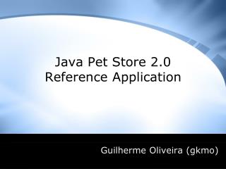 Java Pet Store 2.0 Reference Application